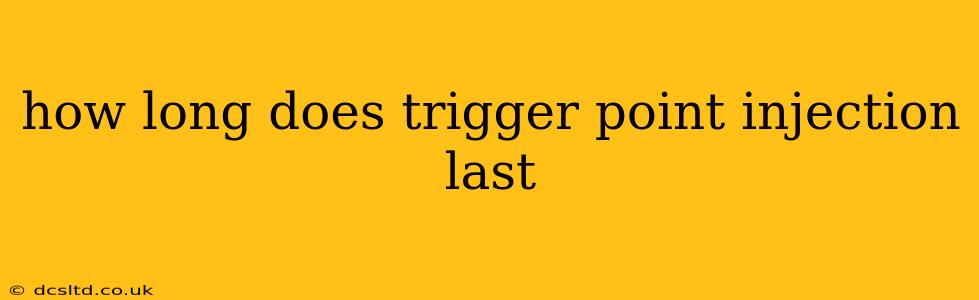how long does trigger point injection last