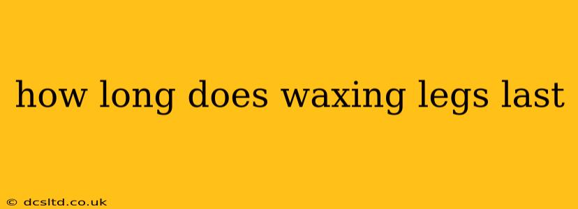 how long does waxing legs last