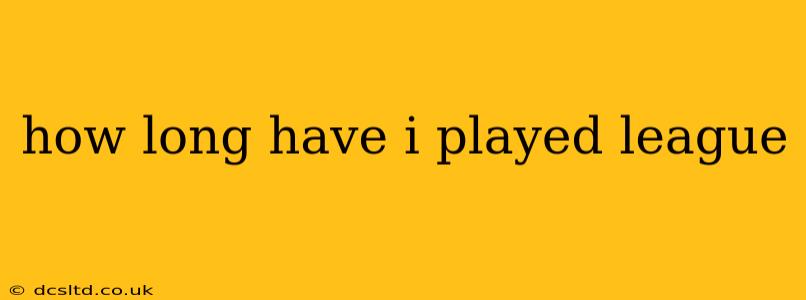 how long have i played league