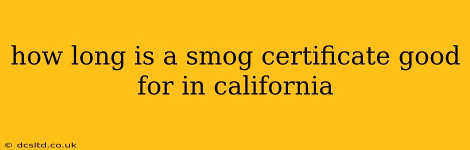 how long is a smog certificate good for in california