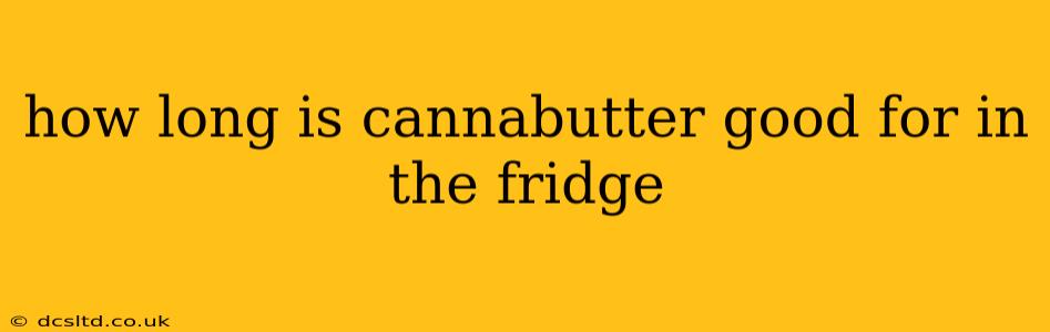 how long is cannabutter good for in the fridge