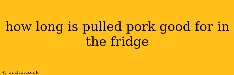 how long is pulled pork good for in the fridge
