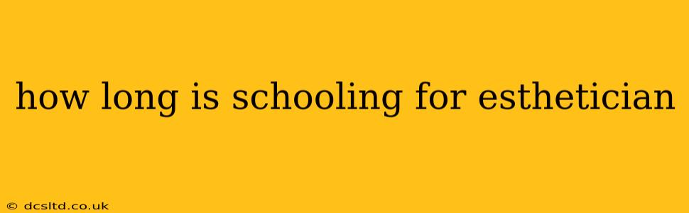 how long is schooling for esthetician