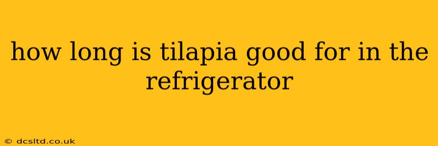 how long is tilapia good for in the refrigerator