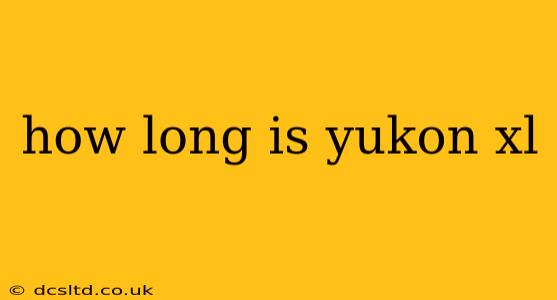 how long is yukon xl