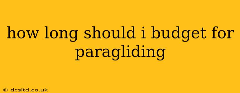 how long should i budget for paragliding