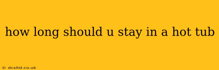 how long should u stay in a hot tub