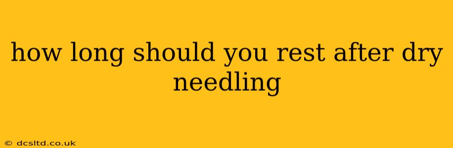 how long should you rest after dry needling