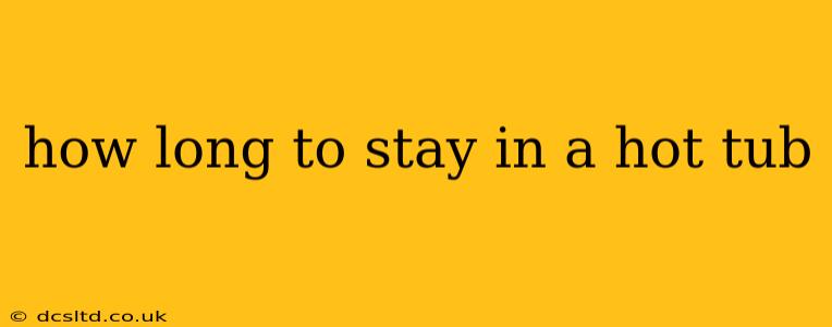 how long to stay in a hot tub