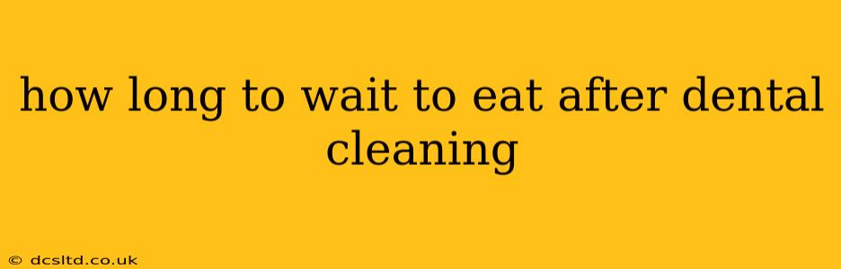 how long to wait to eat after dental cleaning