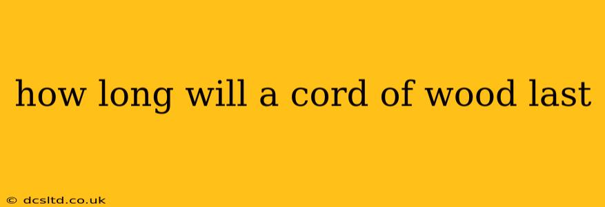 how long will a cord of wood last