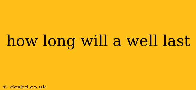 how long will a well last