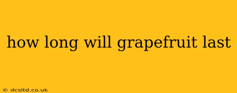how long will grapefruit last