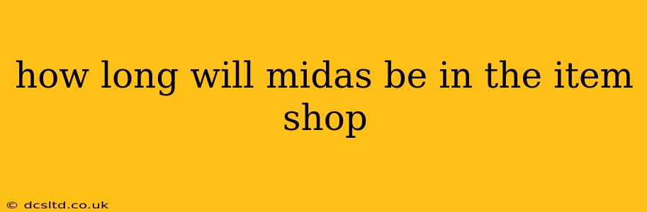 how long will midas be in the item shop