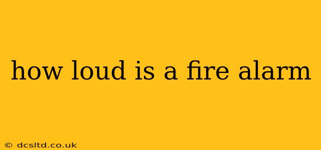 how loud is a fire alarm