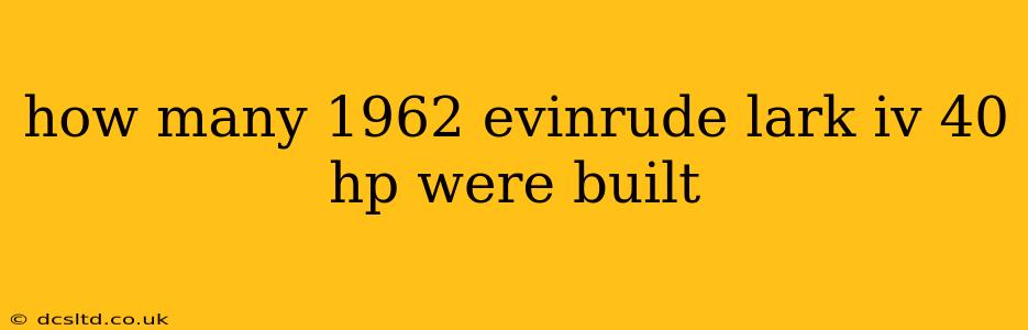 how many 1962 evinrude lark iv 40 hp were built