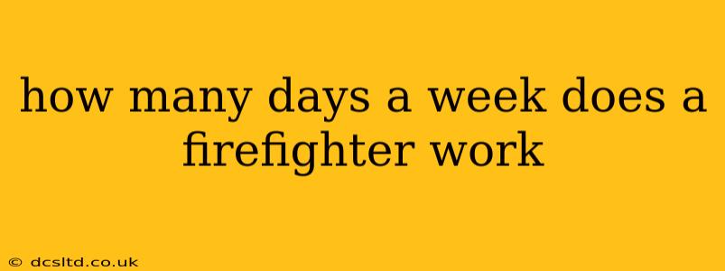 how many days a week does a firefighter work