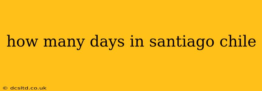how many days in santiago chile