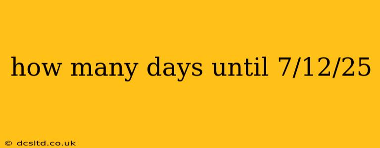 how many days until 7/12/25