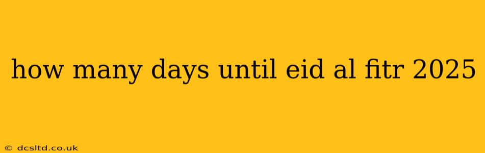 how many days until eid al fitr 2025