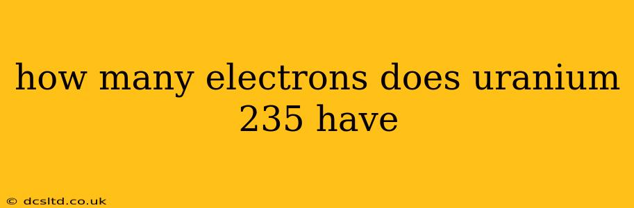 how many electrons does uranium 235 have