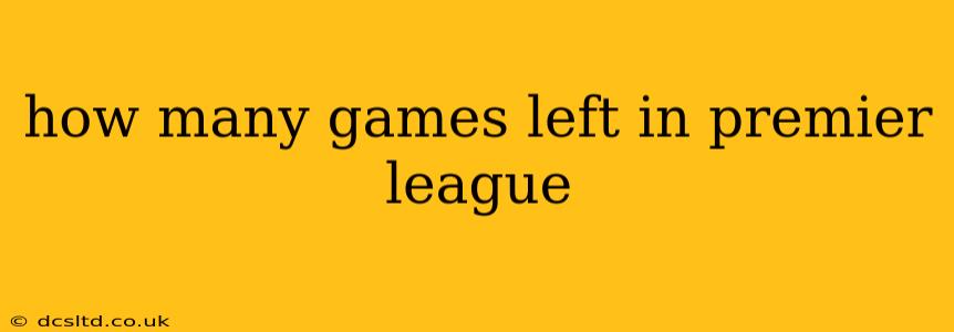 how many games left in premier league
