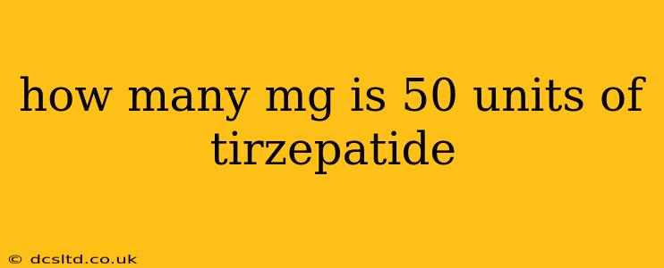 how many mg is 50 units of tirzepatide