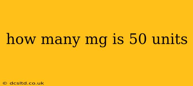 how many mg is 50 units