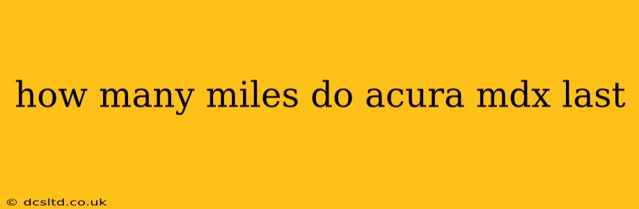 how many miles do acura mdx last