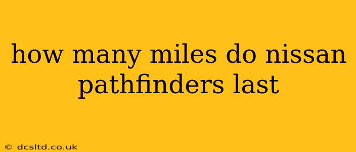 how many miles do nissan pathfinders last