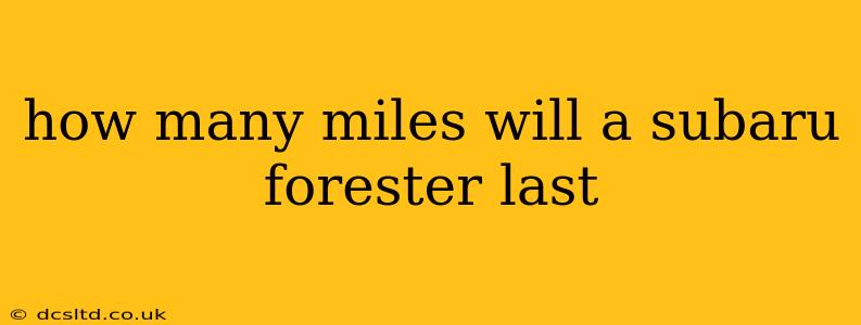 how many miles will a subaru forester last