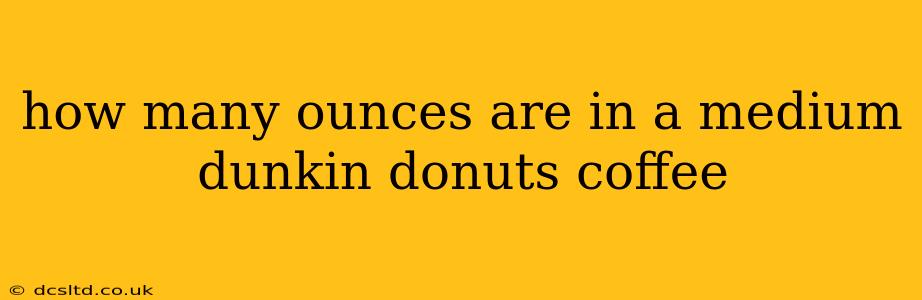 how many ounces are in a medium dunkin donuts coffee