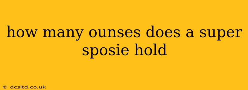 how many ounses does a super sposie hold
