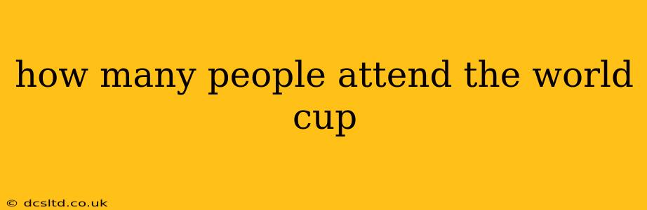 how many people attend the world cup