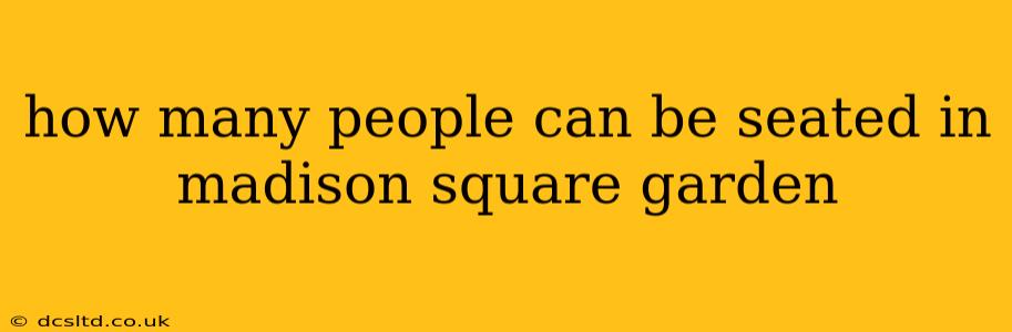 how many people can be seated in madison square garden