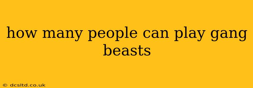 how many people can play gang beasts