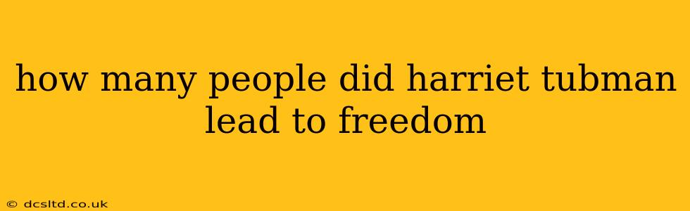 how many people did harriet tubman lead to freedom
