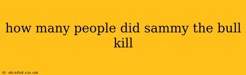 how many people did sammy the bull kill