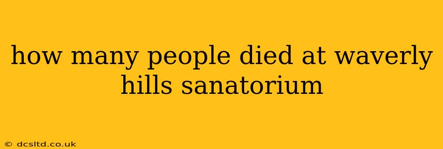 how many people died at waverly hills sanatorium