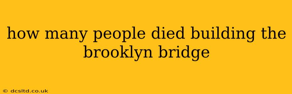 how many people died building the brooklyn bridge