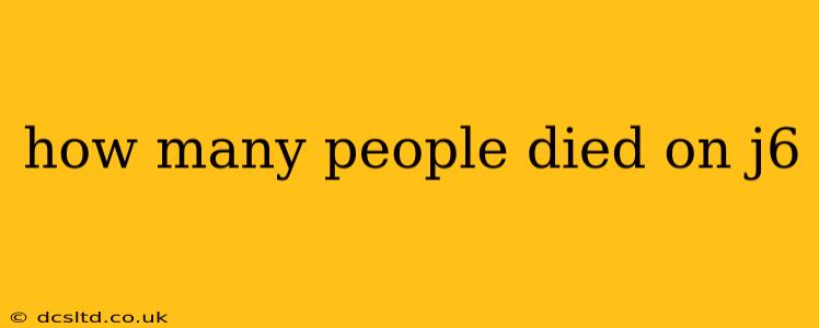 how many people died on j6