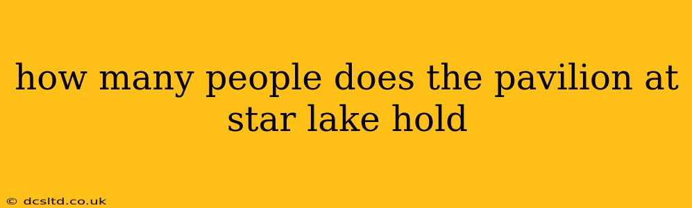 how many people does the pavilion at star lake hold