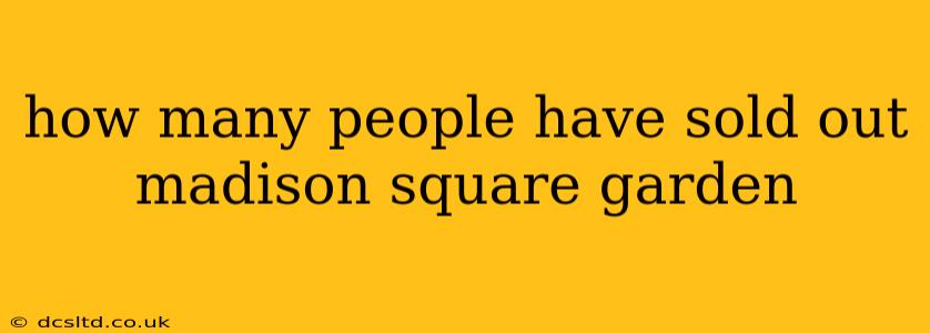how many people have sold out madison square garden