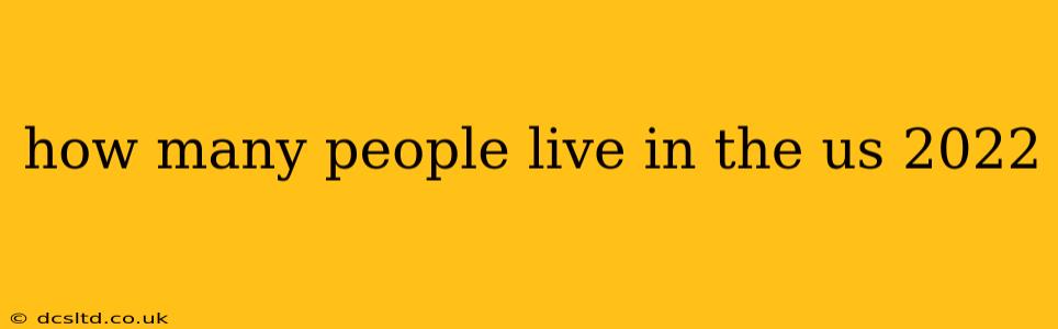 how many people live in the us 2022