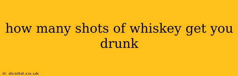 how many shots of whiskey get you drunk