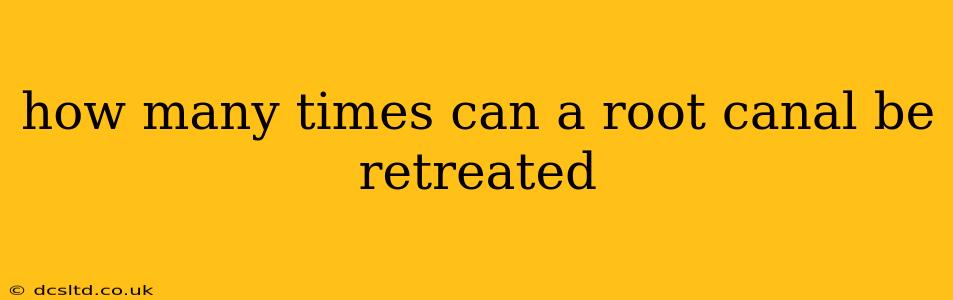 how many times can a root canal be retreated