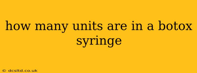 how many units are in a botox syringe