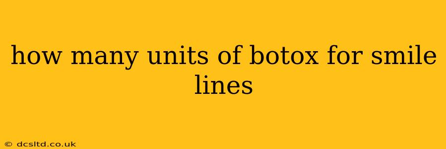 how many units of botox for smile lines