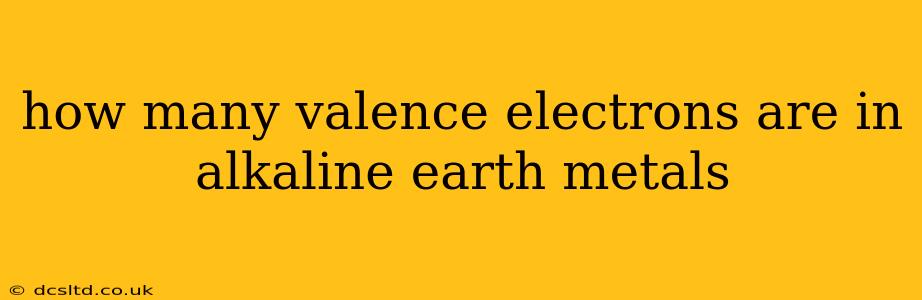 how many valence electrons are in alkaline earth metals