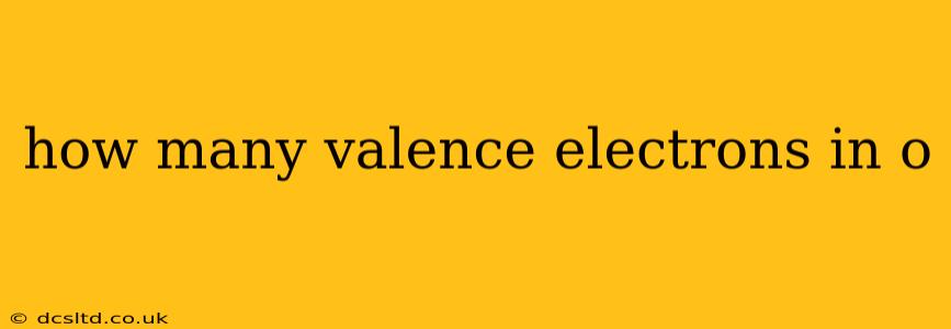 how many valence electrons in o